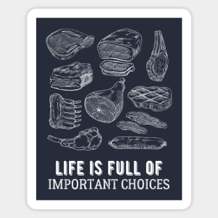 Life is Full of Important Meat Choices Sticker